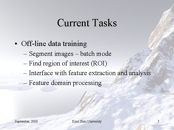 Current Tasks • Off-line data training – Segment images – batch mode – Find