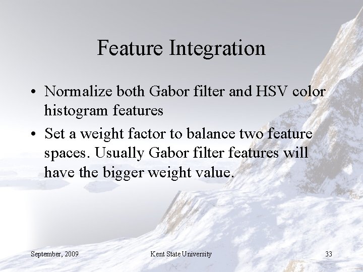 Feature Integration • Normalize both Gabor filter and HSV color histogram features • Set