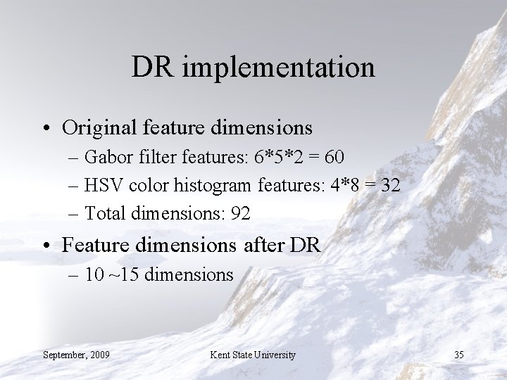 DR implementation • Original feature dimensions – Gabor filter features: 6*5*2 = 60 –