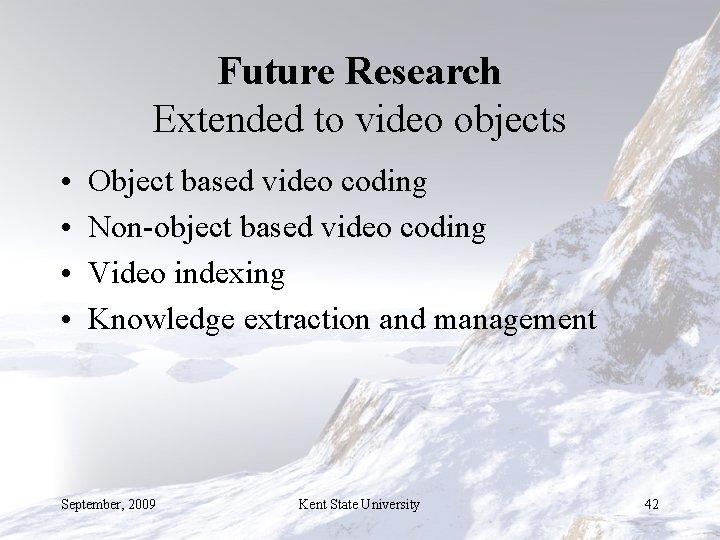 Future Research Extended to video objects • • Object based video coding Non-object based