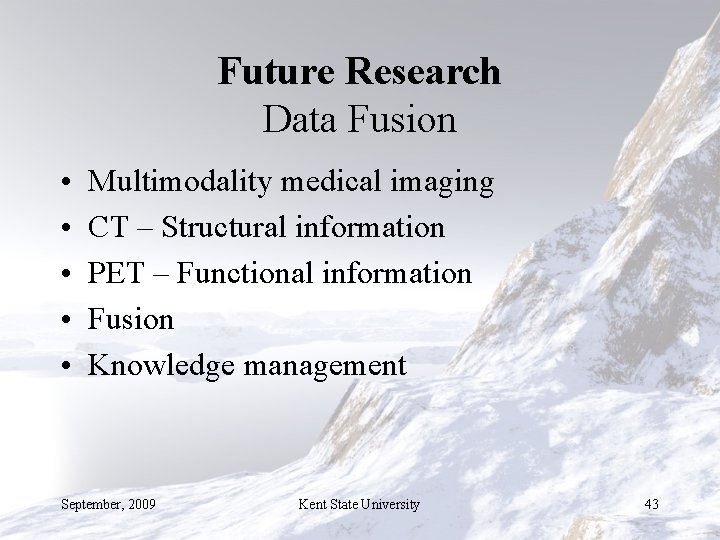Future Research Data Fusion • • • Multimodality medical imaging CT – Structural information