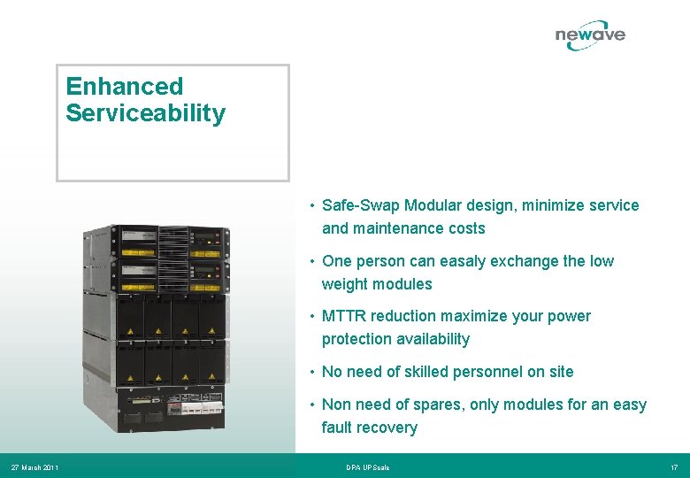 Enhanced Serviceability • Safe-Swap Modular design, minimize service and maintenance costs • One person