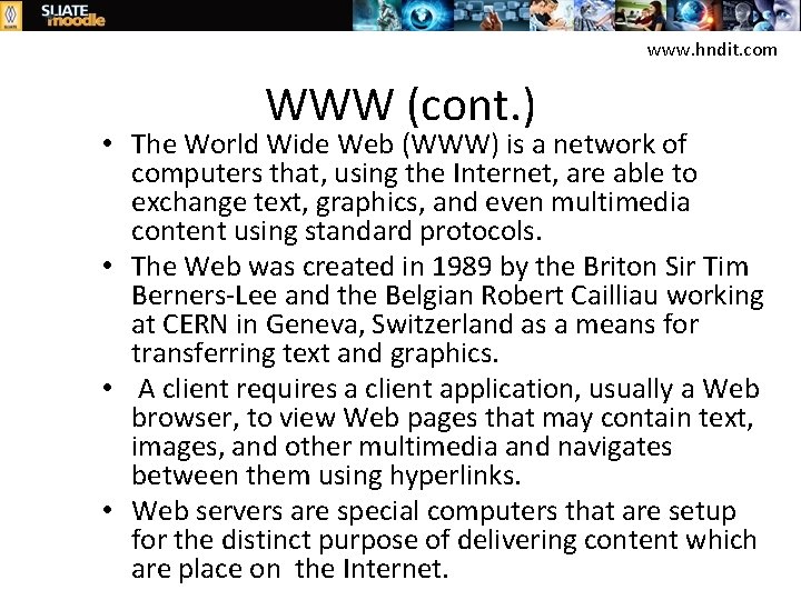 www. hndit. com WWW (cont. ) • The World Wide Web (WWW) is a
