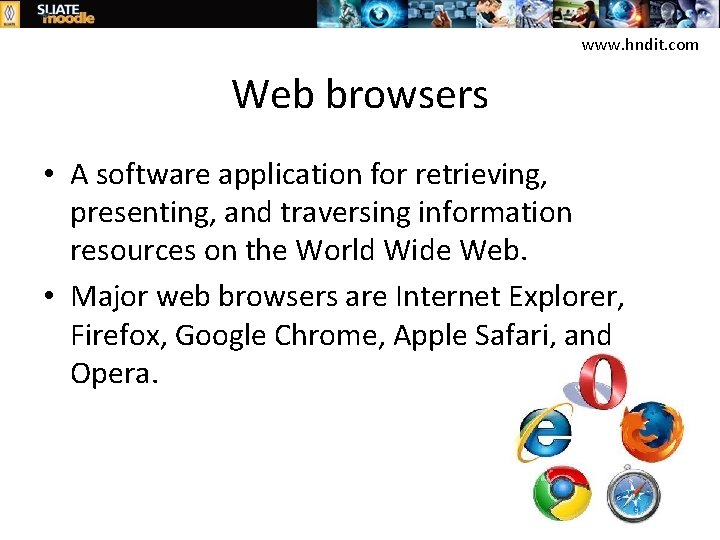 www. hndit. com Web browsers • A software application for retrieving, presenting, and traversing