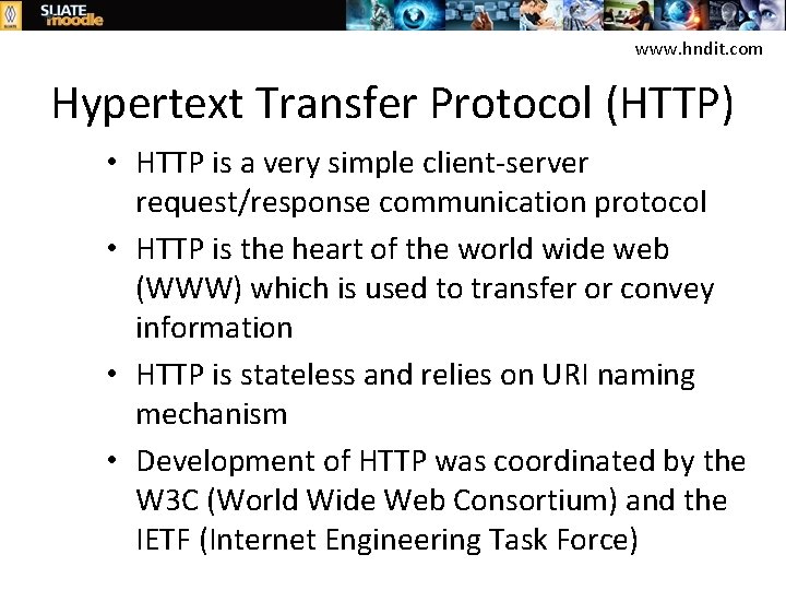www. hndit. com Hypertext Transfer Protocol (HTTP) • HTTP is a very simple client-server