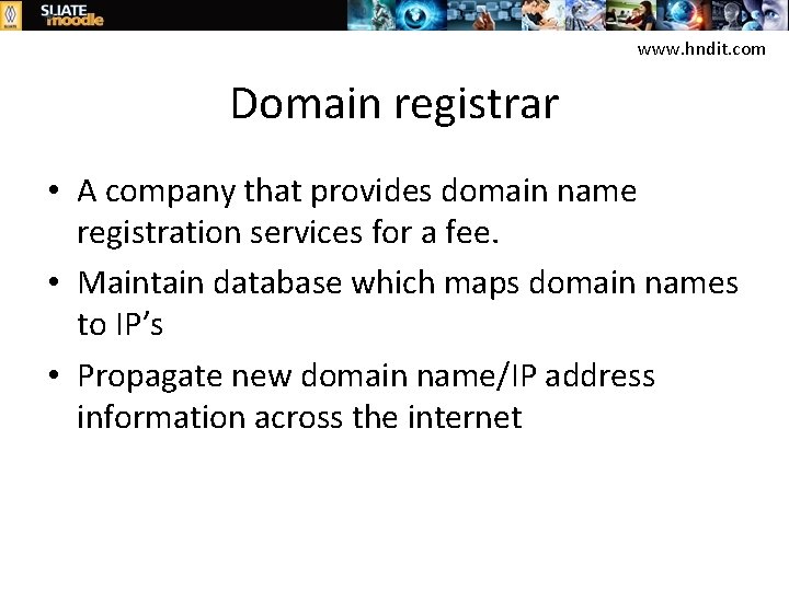 www. hndit. com Domain registrar • A company that provides domain name registration services
