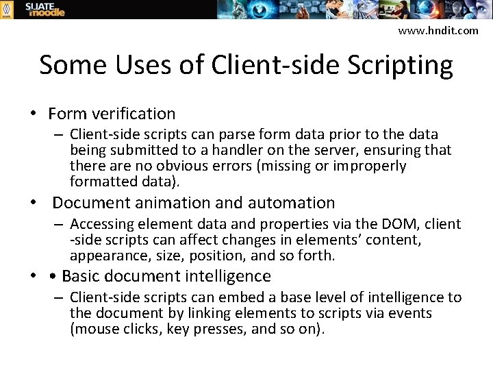 www. hndit. com Some Uses of Client-side Scripting • Form verification – Client-side scripts