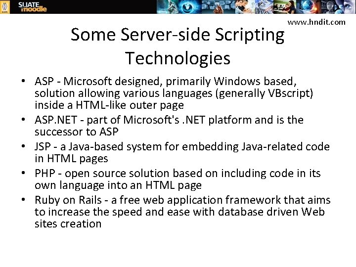 Some Server-side Scripting Technologies www. hndit. com • ASP - Microsoft designed, primarily Windows