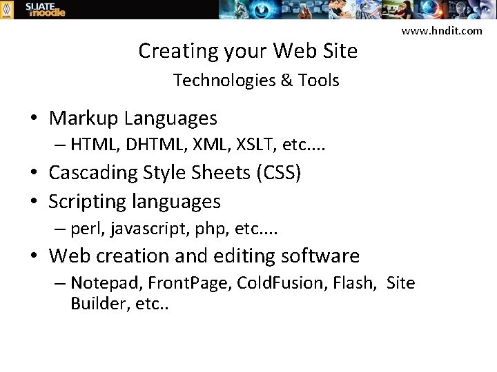 Creating your Web Site www. hndit. com Technologies & Tools • Markup Languages –