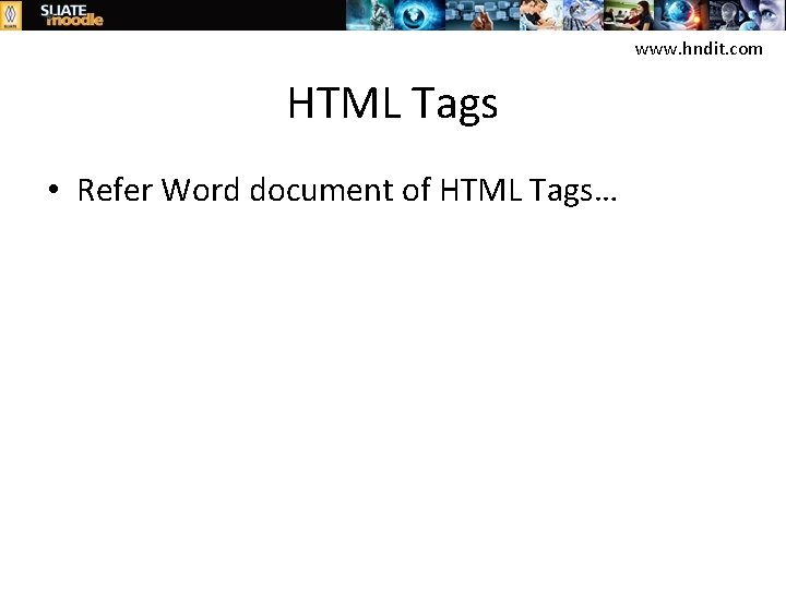 www. hndit. com HTML Tags • Refer Word document of HTML Tags… 