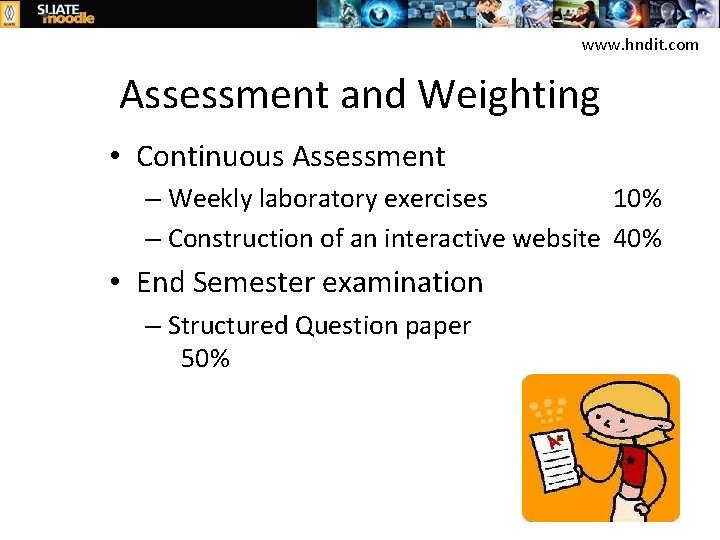 www. hndit. com Assessment and Weighting • Continuous Assessment – Weekly laboratory exercises 10%