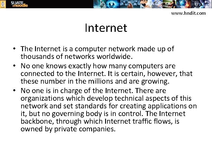 www. hndit. com Internet • The Internet is a computer network made up of