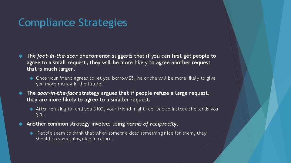 Compliance Strategies The foot-in-the-door phenomenon suggests that if you can first get people to