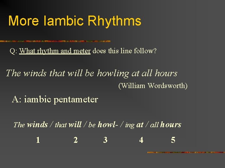 More Iambic Rhythms Q: What rhythm and meter does this line follow? The winds