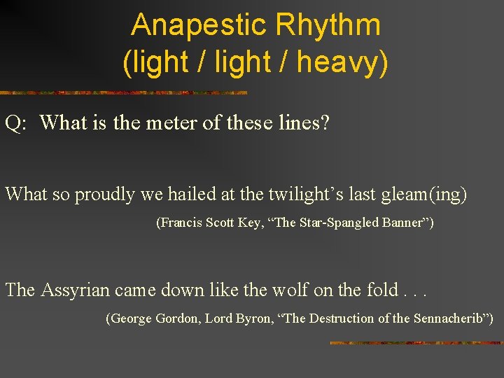 Anapestic Rhythm (light / heavy) Q: What is the meter of these lines? What