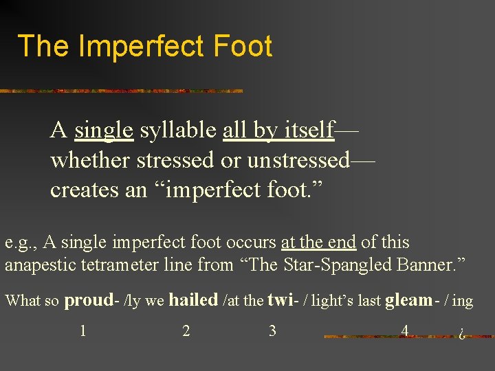 The Imperfect Foot A single syllable all by itself— whether stressed or unstressed— creates