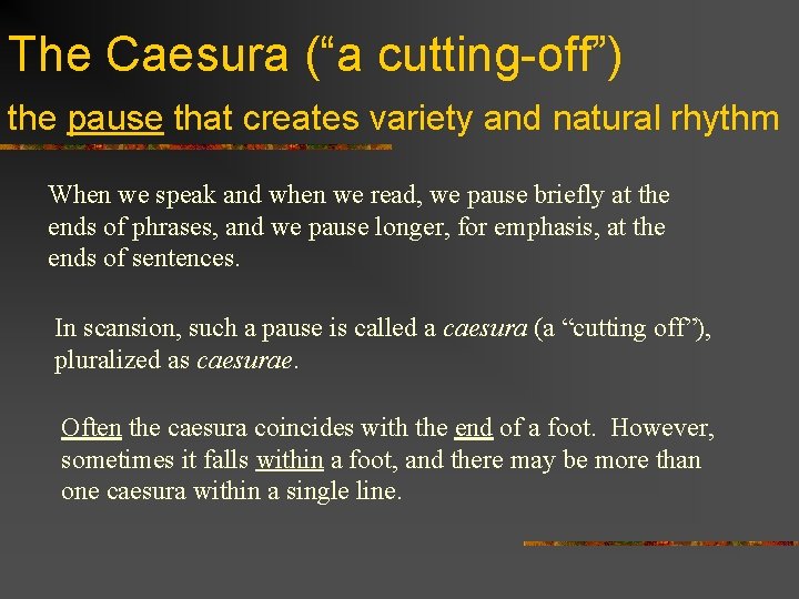 The Caesura (“a cutting-off”) the pause that creates variety and natural rhythm When we