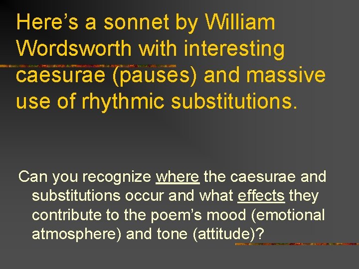 Here’s a sonnet by William Wordsworth with interesting caesurae (pauses) and massive use of