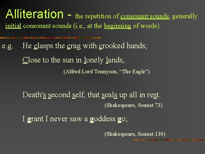 Alliteration - the repetition of consonant sounds, generally initial consonant sounds (i. e. ,