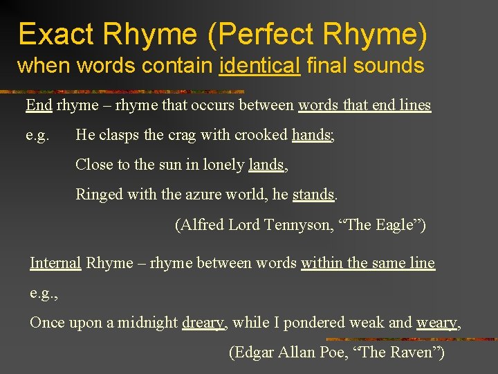 Exact Rhyme (Perfect Rhyme) when words contain identical final sounds End rhyme – rhyme