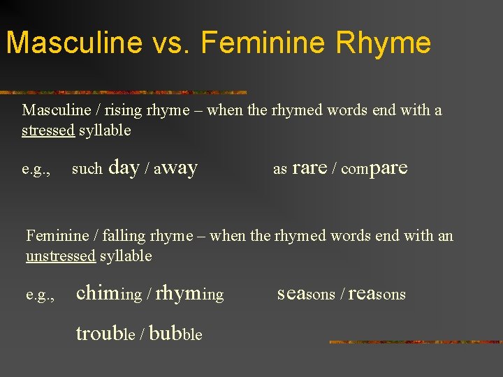 Masculine vs. Feminine Rhyme Masculine / rising rhyme – when the rhymed words end