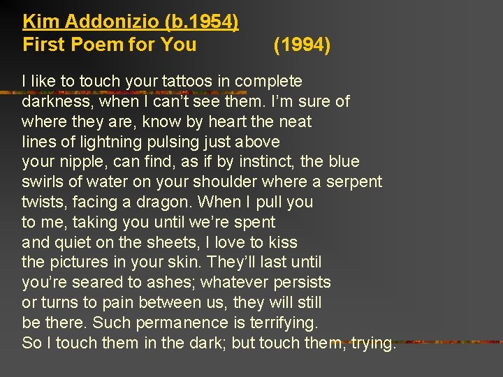 Kim Addonizio (b. 1954) First Poem for You (1994) I like to touch your