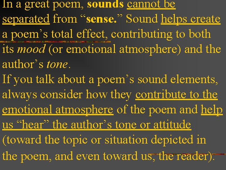 In a great poem, sounds cannot be separated from “sense. ” Sound helps create