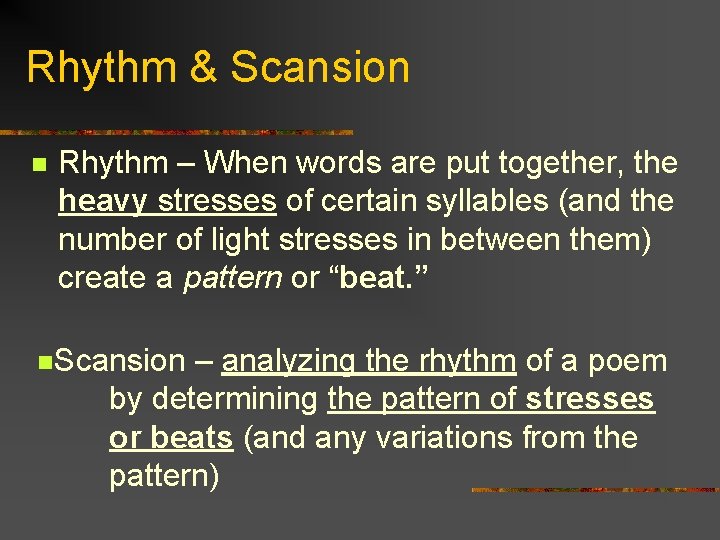 Rhythm & Scansion n Rhythm – When words are put together, the heavy stresses
