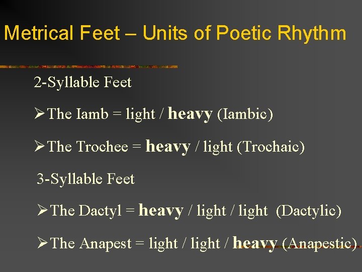 Metrical Feet – Units of Poetic Rhythm 2 -Syllable Feet ØThe Iamb = light