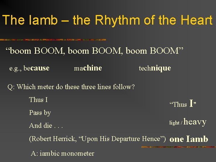 The Iamb – the Rhythm of the Heart “boom BOOM, boom BOOM” e. g.