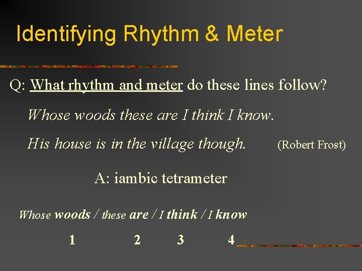 Identifying Rhythm & Meter Q: What rhythm and meter do these lines follow? Whose