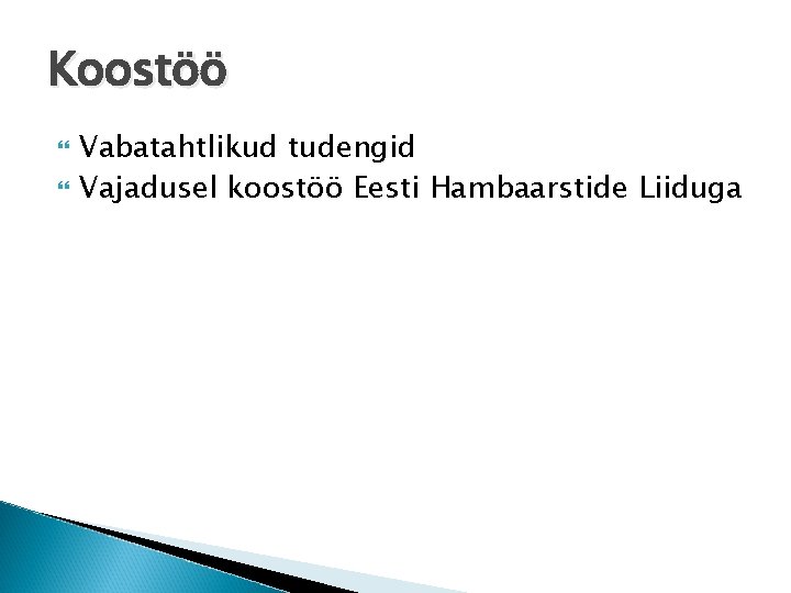Koostöö Vabatahtlikud tudengid Vajadusel koostöö Eesti Hambaarstide Liiduga 