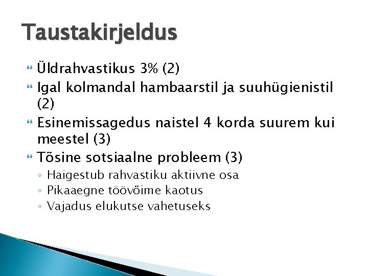 Taustakirjeldus Üldrahvastikus 3% (2) Igal kolmandal hambaarstil ja suuhügienistil (2) Esinemissagedus naistel 4 korda