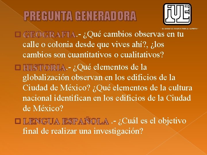 PREGUNTA GENERADORA � GEOGRAFIA. - “ EL SABER ES FUERZA PARA EL ESPIRITU ”