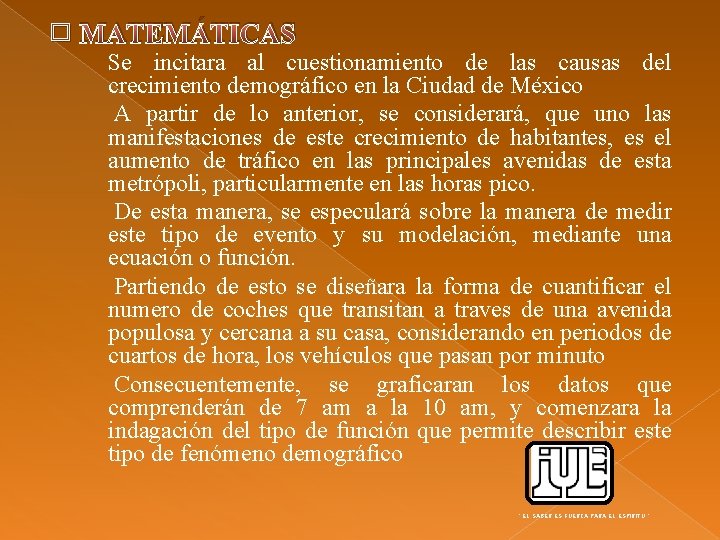 � MATEMÁTICAS Se incitara al cuestionamiento de las causas del crecimiento demográfico en la