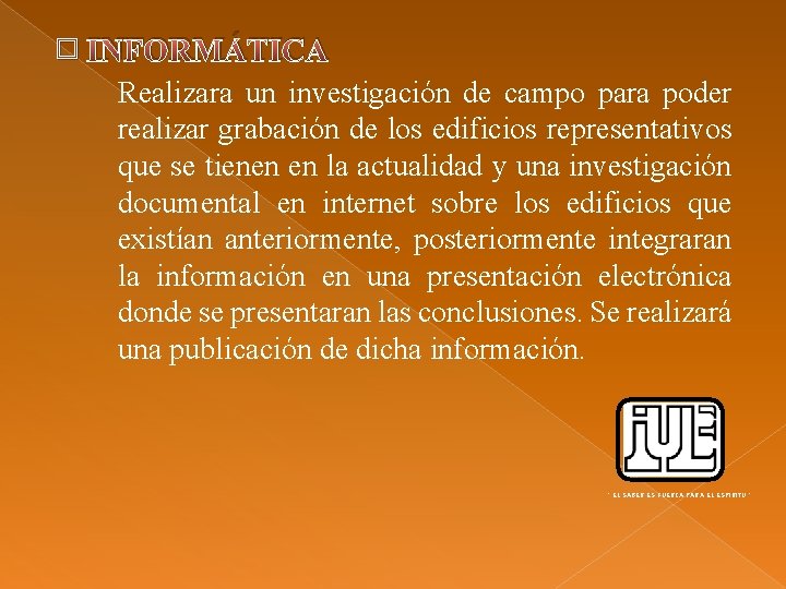 � INFORMÁTICA Realizara un investigación de campo para poder realizar grabación de los edificios