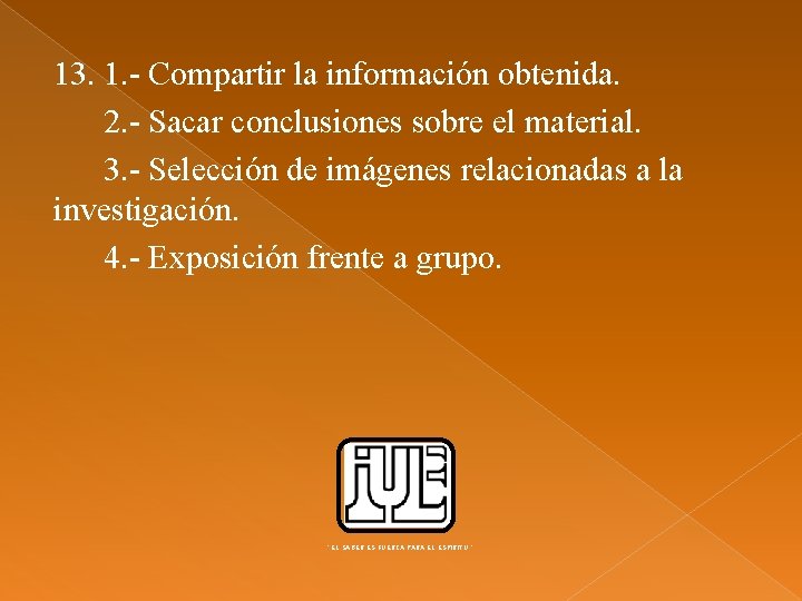 13. 1. - Compartir la información obtenida. 2. - Sacar conclusiones sobre el material.