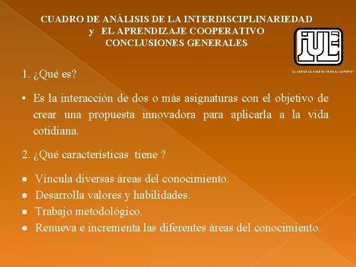 CUADRO DE ANÁLISIS DE LA INTERDISCIPLINARIEDAD y EL APRENDIZAJE COOPERATIVO CONCLUSIONES GENERALES 1. ¿Qué