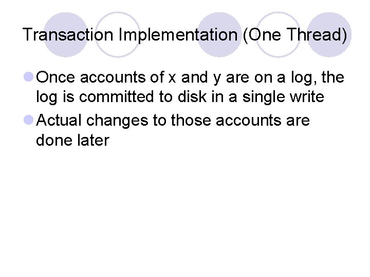 Transaction Implementation (One Thread) l Once accounts of x and y are on a
