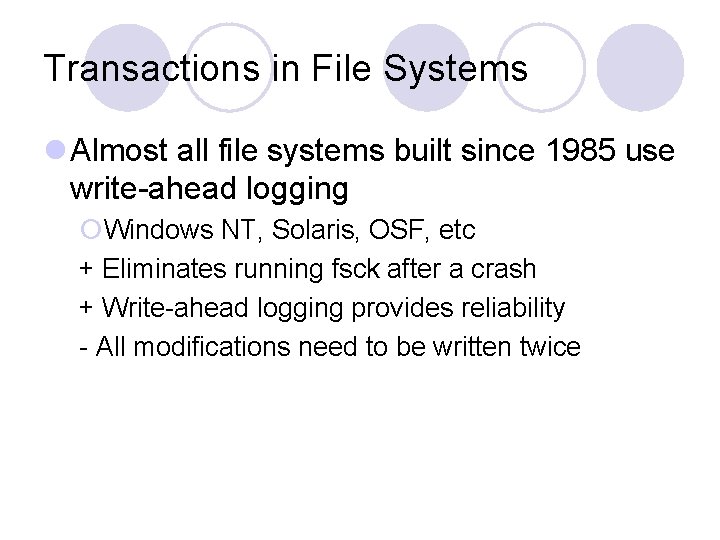 Transactions in File Systems l Almost all file systems built since 1985 use write-ahead