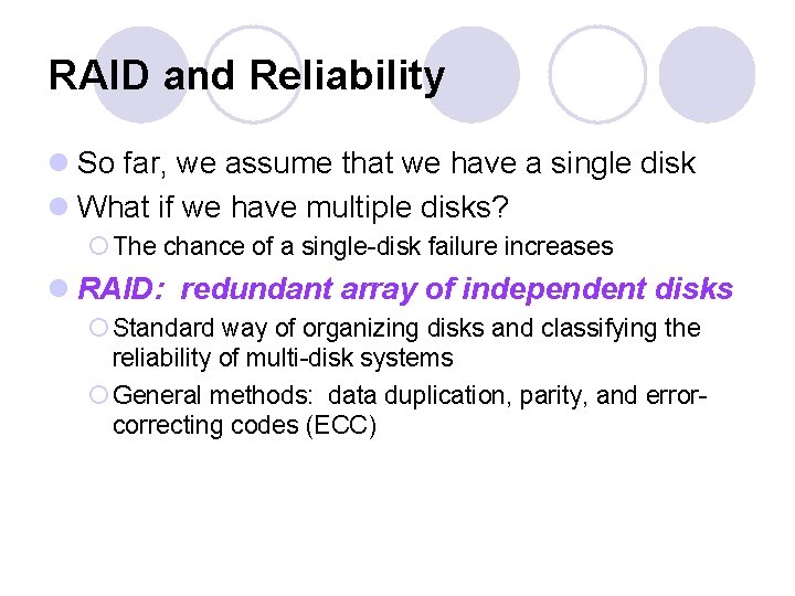 RAID and Reliability l So far, we assume that we have a single disk