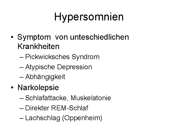 Hypersomnien • Symptom von unteschiedlichen Krankheiten – Pickwicksches Syndrom – Atypische Depression – Abhängigkeit