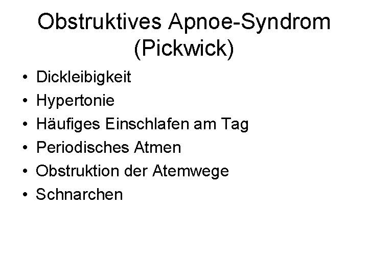 Obstruktives Apnoe-Syndrom (Pickwick) • • • Dickleibigkeit Hypertonie Häufiges Einschlafen am Tag Periodisches Atmen