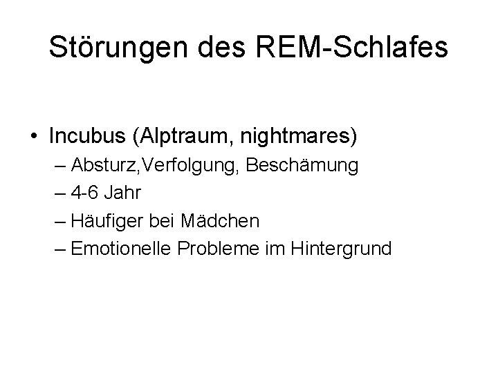 Störungen des REM-Schlafes • Incubus (Alptraum, nightmares) – Absturz, Verfolgung, Beschämung – 4 -6