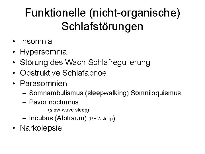 Funktionelle (nicht-organische) Schlafstörungen • • • Insomnia Hypersomnia Störung des Wach-Schlafregulierung Obstruktive Schlafapnoe Parasomnien