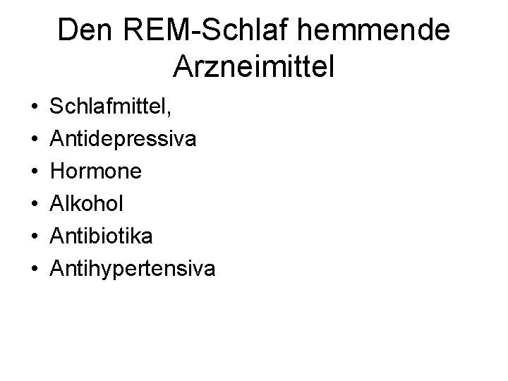 Den REM-Schlaf hemmende Arzneimittel • • • Schlafmittel, Antidepressiva Hormone Alkohol Antibiotika Antihypertensiva 