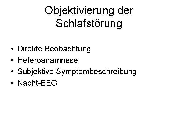 Objektivierung der Schlafstörung • • Direkte Beobachtung Heteroanamnese Subjektive Symptombeschreibung Nacht-EEG 