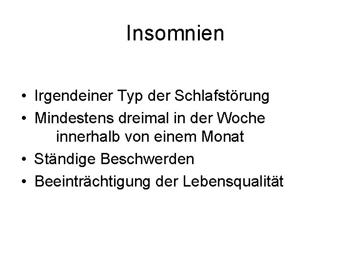 Insomnien • Irgendeiner Typ der Schlafstörung • Mindestens dreimal in der Woche innerhalb von