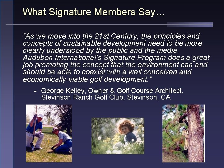 What Signature Members Say… “As we move into the 21 st Century, the principles