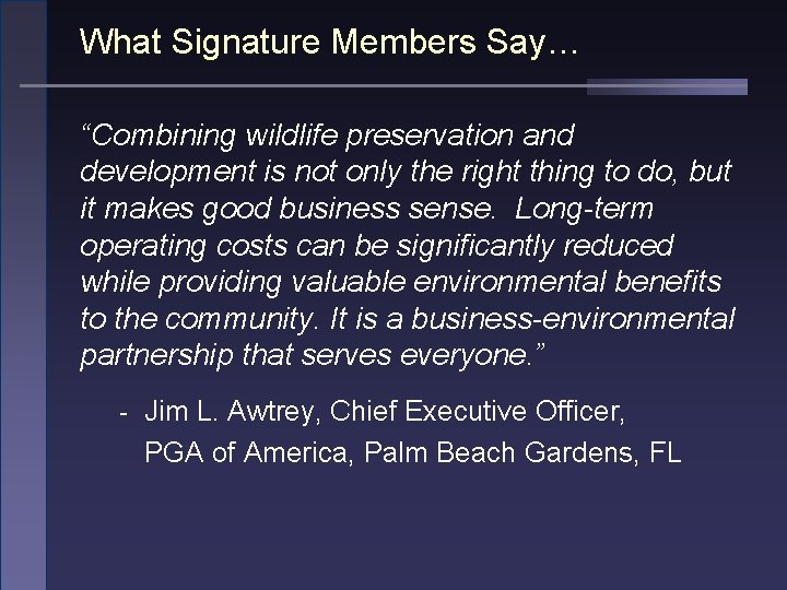 What Signature Members Say… “Combining wildlife preservation and development is not only the right